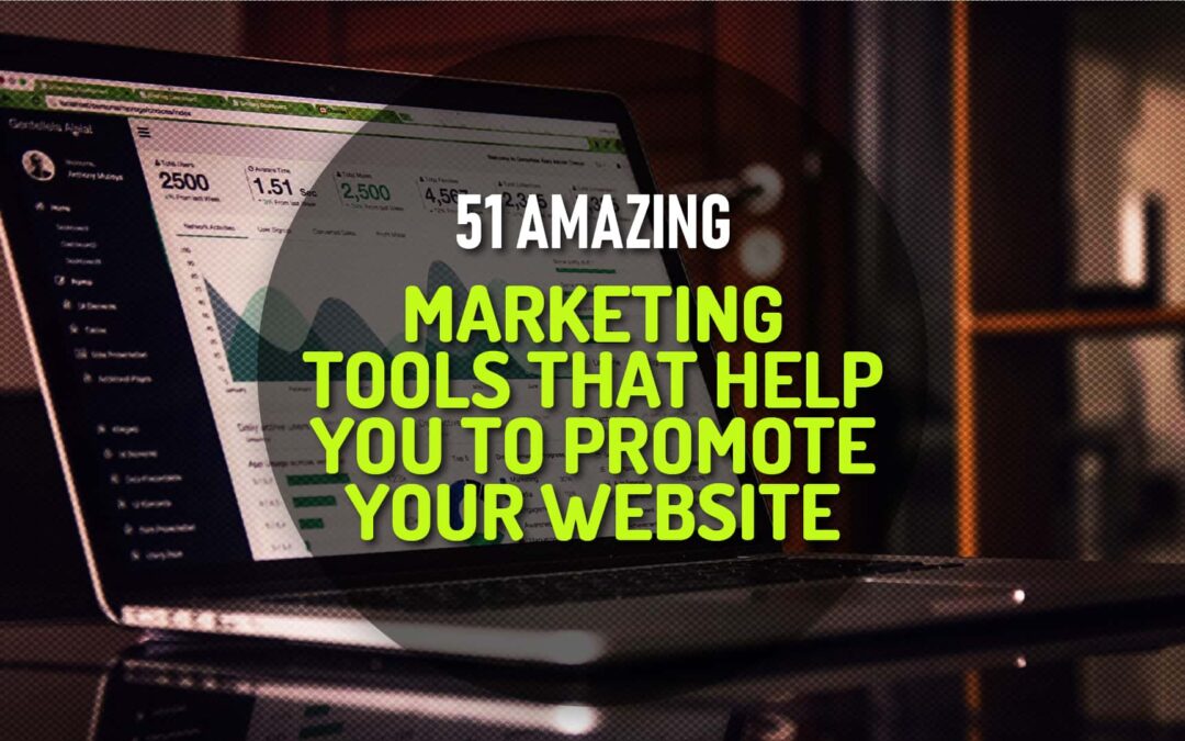 51 Most Amazing Marketing Tools That Will Promote Your Website 24/7